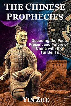 portada The Chinese Prophecies: Decoding the Past, Present and Future of China with the Tui Bei Tu (en Inglés)