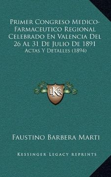 portada Primer Congreso Medico-Farmaceutico Regional Celebrado en Valencia del 26 al 31 de Julio de 1891: Actas y Detalles (1894)