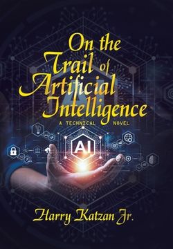 portada On the Trail of Artificial Intelligence: A Technical Novel (en Inglés)