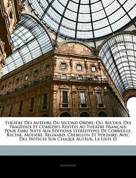 portada Théâtre Des Auteurs Du Second Ordre: Ou, Recueil Des Tragédies Et Comédies Restées Au Théâtre Français; Pour Faire Suite Aux Éditions Stéréotypes De C (en Francés)