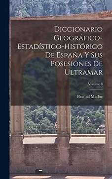 portada Diccionario Geográfico-Estadístico-Histórico de España y sus Posesiones de Ultramar; Volume 8