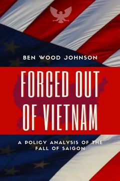 portada Forced out of Vietnam: A Policy Analysis of the Fall of Saigon 