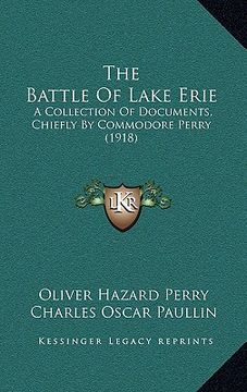 portada the battle of lake erie: a collection of documents, chiefly by commodore perry (1918) (en Inglés)