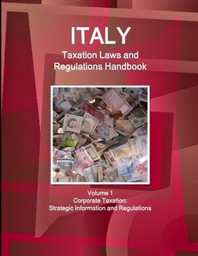 portada Italy Taxation Laws and Regulations Handbook Volume 1 Corporate Taxation: Strategic Information and Regulations (en Inglés)