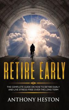 portada Retire Early: The Complete Guide on How to Retire Early and Live Stress-Free over the Long Term (en Inglés)