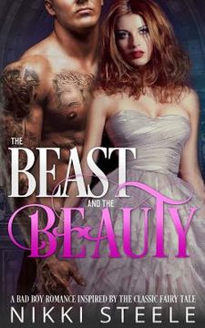 portada The Beast & the Beauty: A Bad Boy Romance Inspired by the Classic Fairy Tale (en Inglés)