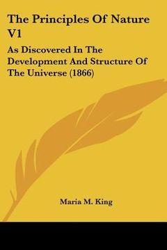 portada the principles of nature v1: as discovered in the development and structure of the universe (1866) (en Inglés)