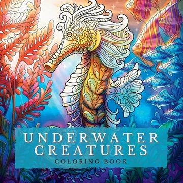 portada Underwater Creatures Coloring Book: Marine Depths-Dive into a World of Captivating Coloring Pages with Stunning Depictions of the Deep Blue World Amon (en Inglés)