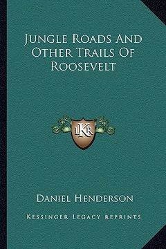 portada jungle roads and other trails of roosevelt (en Inglés)