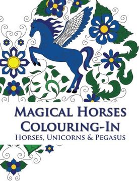 portada Magical Horses Colouring-In: Horse coloring book featuring Horses, Unicorns and Pegasus set amongst floral, celestial and paisley designs - Adult coloring book.
