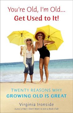 portada You're Old, i'm Old. Get Used to It! Twenty Reasons why Growing old is Great 