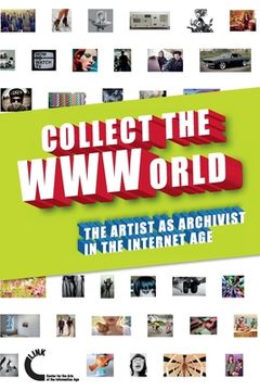 portada Collect the WWWorld. The Artist as Archivist in the Internet Age