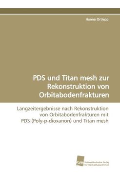 portada PDS und Titan mesh zur Rekonstruktion von Orbitabodenfrakturen: Langzeitergebnisse nach Rekonstruktion von Orbitabodenfrakturen mit PDS (Poly-p-dioxanon) und Titan mesh