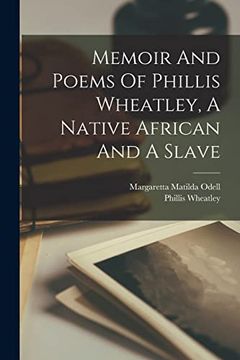 portada Memoir and Poems of Phillis Wheatley, a Native African and a Slave (en Inglés)