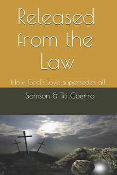 portada Released from the Law: How God's Love Supersedes All (en Inglés)