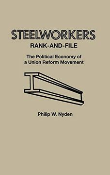 portada Steelworkers Rank-And-File: The Political Economy of a Union Reform Movement (in English)