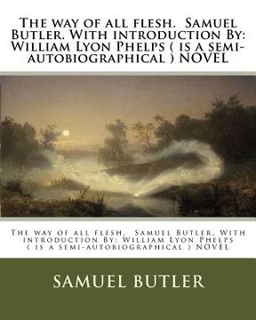 portada The way of all flesh. Samuel Butler. With introduction By: William Lyon Phelps ( is a semi-autobiographical ) NOVEL 