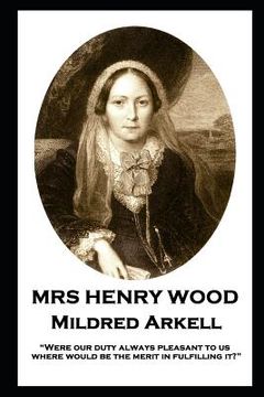 portada Mrs Henry Wood - Mildred Arkell: "Were our duty always pleasant to us, where would be the merit in fulfilling it?" (en Inglés)