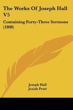 portada the works of joseph hall v5: containing forty-three sermons (1808) (in English)