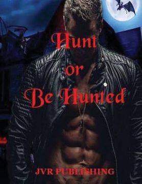 portada Hunt or Be Hunted: Vampire Paranormal Romance Action Adventure