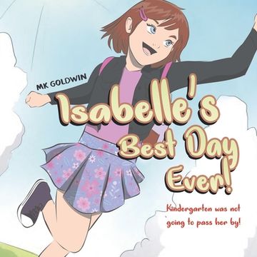 portada Isabelle's Best Day Ever: Kindergarten was not going to pass her by! (en Inglés)