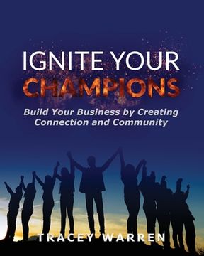 portada Ignite Your Champions: Build Your Business by Creating Connection and Community (en Inglés)