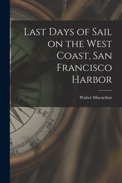portada Last Days of Sail on the West Coast, San Francisco Harbor