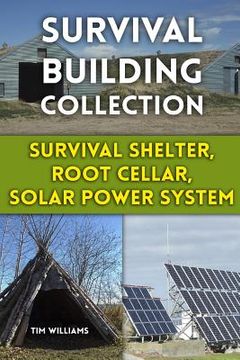 portada Survival Building Collection: Survival Shelter, Root Cellar, Solar Power System: (Survival Guide, Survival Gear) (en Inglés)