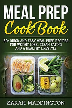 portada Meal Prep Cookbook: 50+ Quick and Easy Meal Prep Recipes for Weight Loss, Clean Eating and a Healthy Lifestyle. 