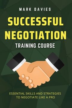 portada Successful Negotiation Training Course: Essential Skills and Strategies to Negotiate Like a Pro (en Inglés)