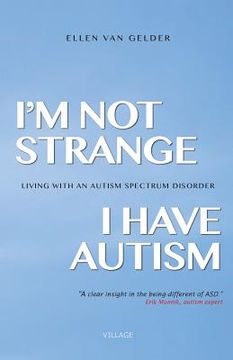 portada I'm Not Strange, I Have Autism: Living with an Autism Spectrum Disorder (en Inglés)