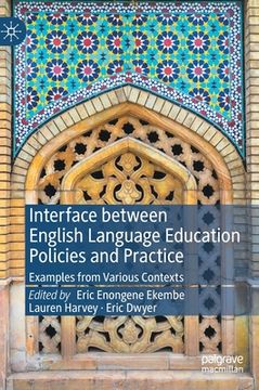 portada Interface Between English Language Education Policies and Practice: Examples from Various Contexts (in English)