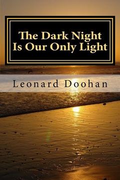 portada The Dark Night Is Our Only Light: A Study of the Book of the Dark Night by John of the Cross