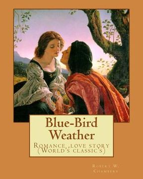 portada Blue-Bird Weather. By: Robert W. Chambers, illustrated By: Charles Dana Gibson (September 14, 1867 - December 23, 1944): Romance (World's cla (en Inglés)