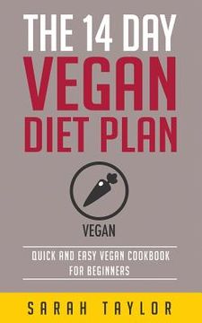 portada Vegan: The 14 Day Vegan Diet Plan: Delicious Vegan Recipes, Quick & Easy To Make (en Inglés)