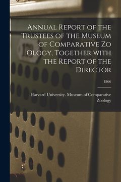 portada Annual Report of the Trustees of the Museum of Comparative Zo Ology, Together With the Report of the Director; 1866 (en Inglés)