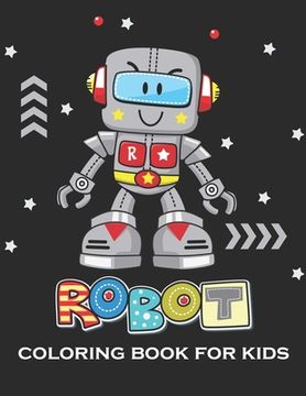 portada Robot Coloring Book for Kids: A Special Robot Coloring Book for Kids (A Really Best Relaxing Coloring Book for Boys, Robot, Fun, Coloring, Boys, ...