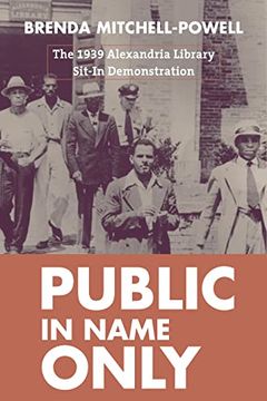 Public in Name Only: The 1939 Alexandria Library Sit-In Demonstration (Studies in Print Culture and the History of the Book) (en Inglés)