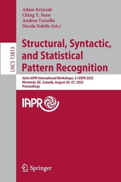 portada Structural, Syntactic, and Statistical Pattern Recognition: Joint Iapr International Workshops, S+sspr 2022, Montreal, Qc, Canada, August 26-27, 2022,