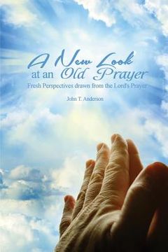 portada A New Look at an Old Prayer: Fresh Perspectives Drawn from the Lord's Prayer