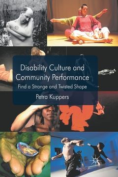 portada Disability Culture and Community Perform: Find a Strange and Twisted Shape (in English)