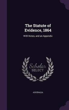 portada The Statute of Evidence, 1864: With Notes, and an Appendix (in English)
