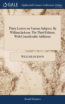 portada Thirty Letters on Various Subjects. By William Jackson. The Third Edition, With Considerable Additions (in English)