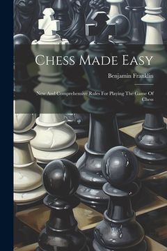 portada Chess Made Easy: New And Comprehensive Rules For Playing The Game Of Chess