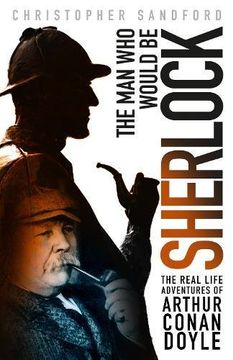 portada The Man who Would be Sherlock: The Real Life Adventures of Arthur Conan Doyle