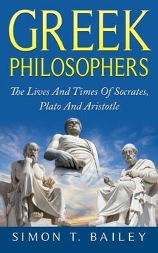 portada Greek Philosophers: The Lives and Times of Socrates, Plato and Aristotle (en Inglés)