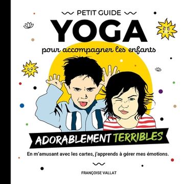 portada Le petit guide yoga et ses cartes pour accompagner les enfants adorablement "terribles" (en Francés)