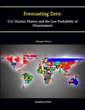 portada Forecasting Zero: U.S. Nuclear History and the Low Probability of Disarmament [Enlarged Edition] (en Inglés)