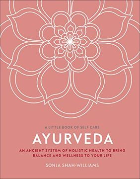 portada Ayurveda: An Ancient System of Holistic Health to Bring Balance and Wellness to Your Life (a Little Book of Self Care) 