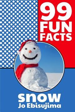 portada 99 Fun Facts SNOW: Learning in bite sized pieces (en Inglés)